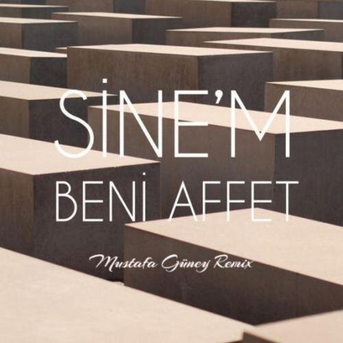 Beni Affet (Mustafa Güney Remix) - Sine'm