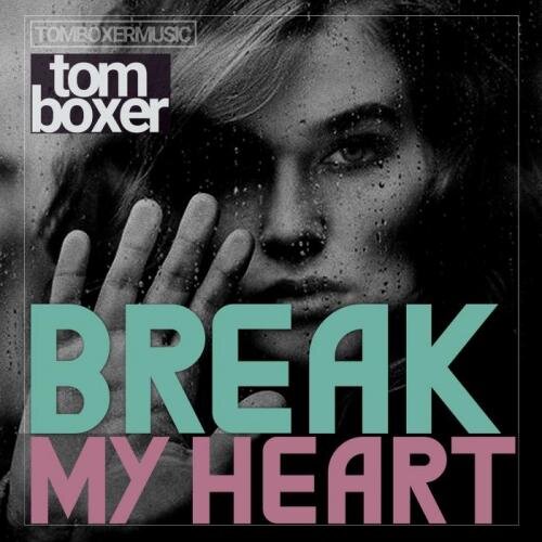 Break My Heart - Tom Boxer