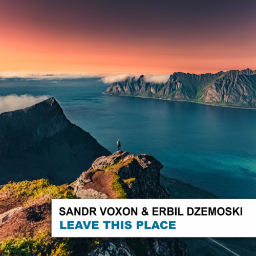 Leave This Place - Sandr Voxon & Erbil Dzemoski