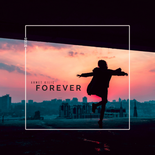 Forever - Ahmet Kilic