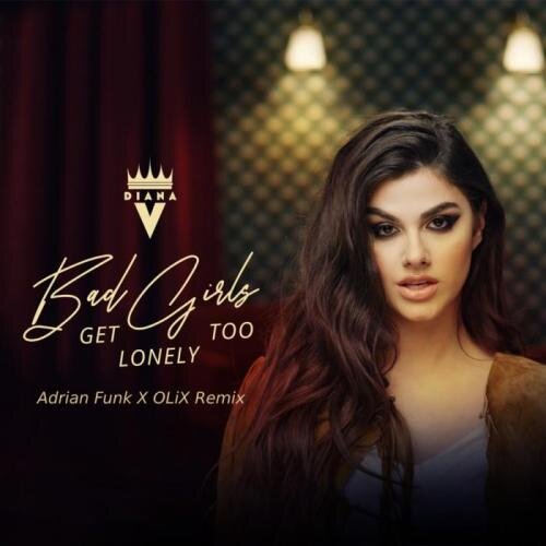 Bad Girls Get Lonely Too (Adrian Funk X OLiX Extended Remix) - Diana V