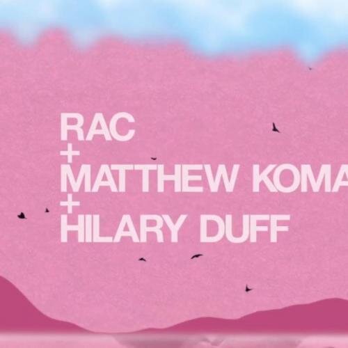 Never Let You Go - RAC feat. Matthew Koma & Hilary Duff