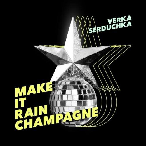 Make It Rain Champagne - VERKA SERDUCHKA