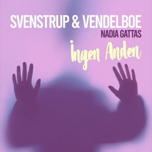 Ingen Anden - Svenstrup & Vendelboe feat. Nadia Gattas