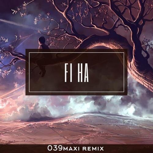 Fi Ha (Remix) - 039maxi