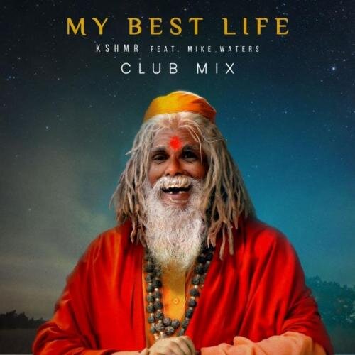 My Best Life (Extended Club Mix) - KSHMR feat. Mike Waters