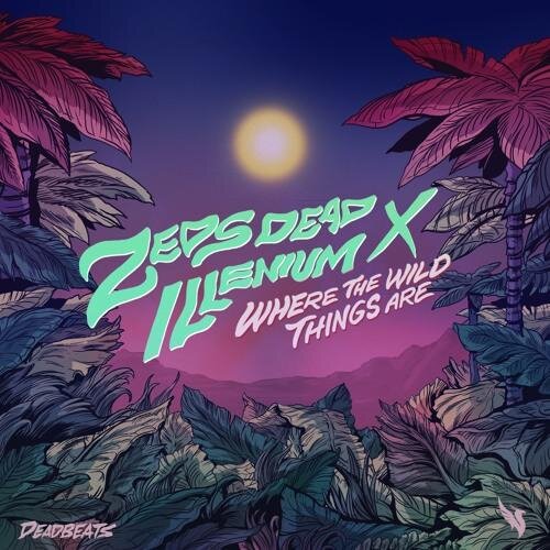 Where the Wild Things Are [Drop Edit] - Zeds Dead x Illenium