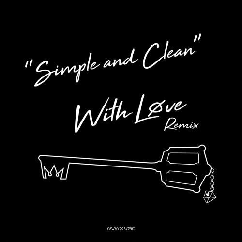 Simple And Clean (With Løve Remix) - Kingdom Hearts