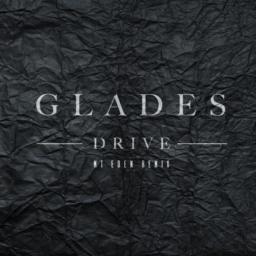 Drive (Mt Eden Remix) - Glades