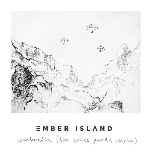 Umbrella (The White Panda Remix) - Ember Island