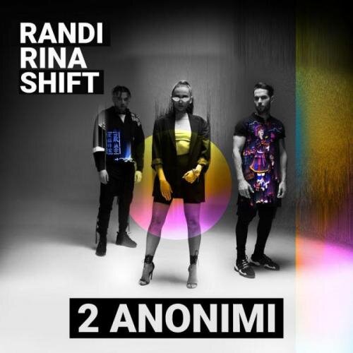 2 Anonimi - Randi & Rina & Shift