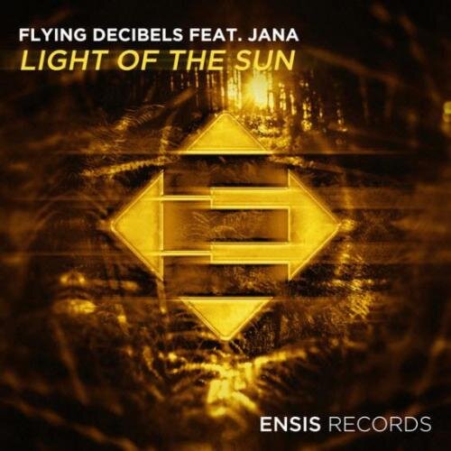 Light Of The Sun (Original Mix) - Flying Decibels FEAT. Jana