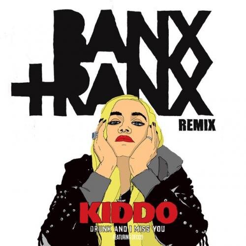 Drunk And I Miss You Banx & Ranx Remix - KIDDO feat. Decco