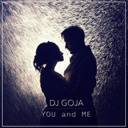 You and Me (Official Single) - Dj Goja