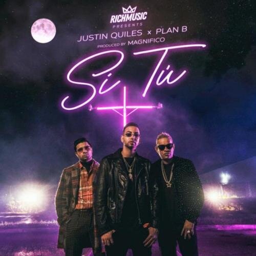 Si Tu - Justin Quiles & Plan B & Magnifico