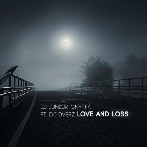 Love and Loss - DJ Junior CNYTFK & Dcoverz