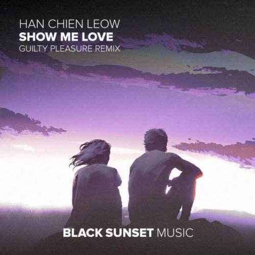 Show Me Love (Guilty Pleasure Remix) - Han Chien Leow & Guilty Pleasure