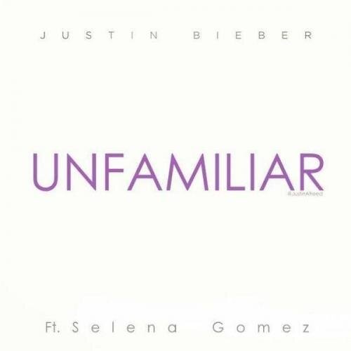 Unfamiliar - Selena Gomez feat. Justin Bieber & Maejor Ali