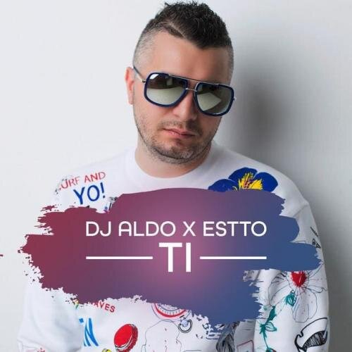 Ti - DJ Aldo & Estto