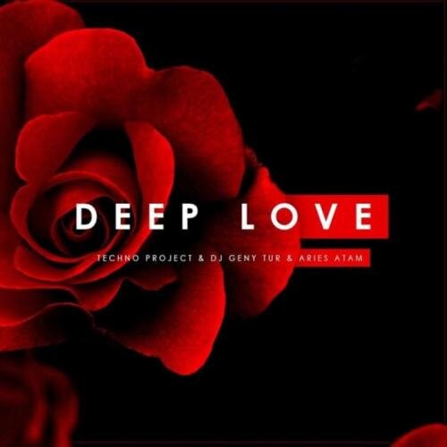 Deep Love - Techno Project & Geny Tur Feat. Aries Atam