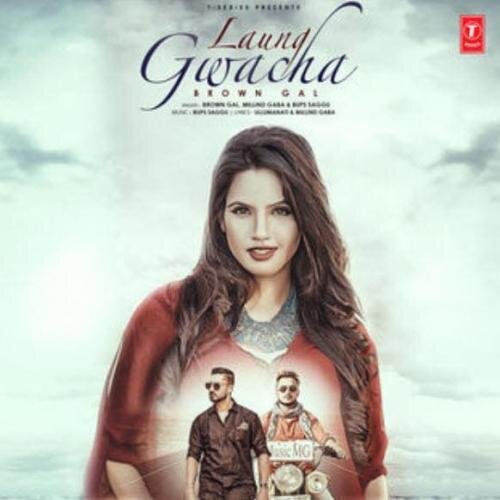 Laung Gwacha - Brown Gal, Bups Saggu & Millind Gaba