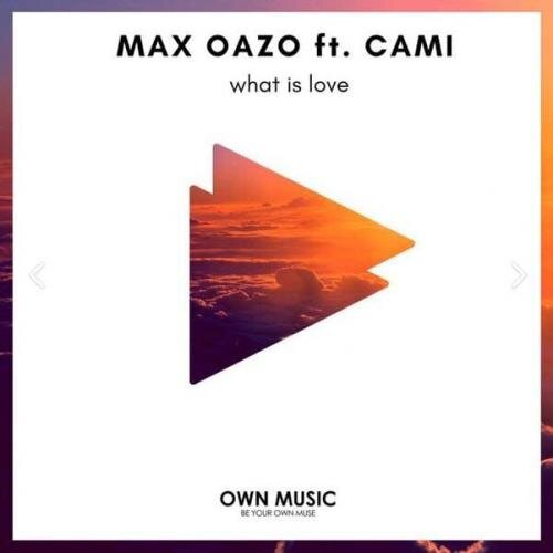 What Is Love - Max Oazo feat. Cami