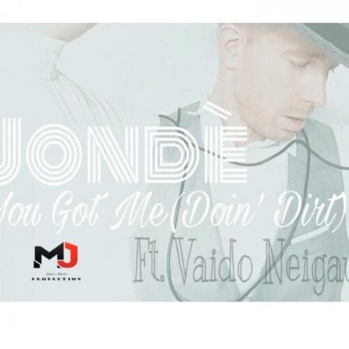 You Got Me (Doin Dirt) - Jonde feat. Vaido Neigaus