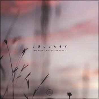 Lullaby - Michael FK feat. Groundfold