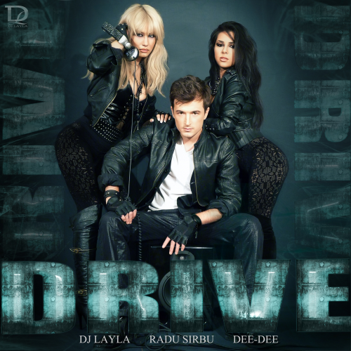 Drive - Dj Layla feat. Radu Sirbu & Dee-Dee