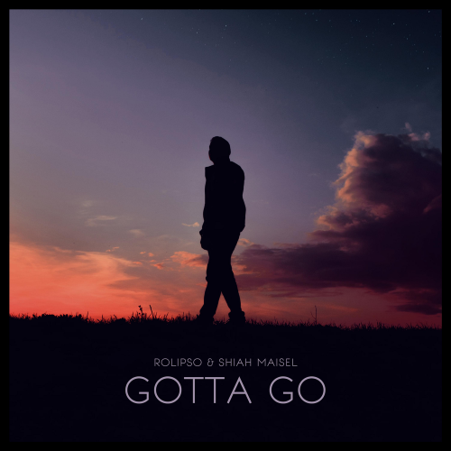 Gotta Go - Rolipso & Shiah Maisel