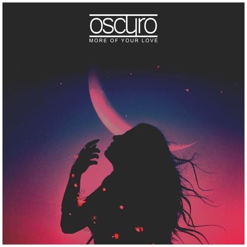 More Of Your Love - Oscuro