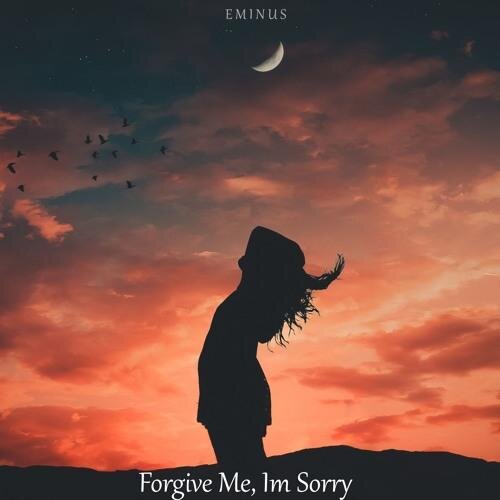 Forgive Me, Im Sorry - Eminus