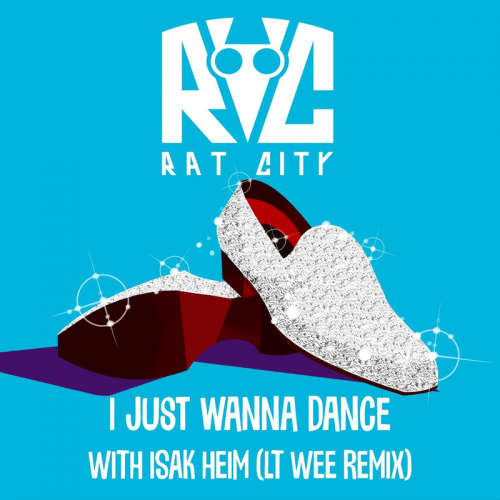 I Just Wanna Dance (Lt Wee Remix) - Rat City & Isak Heim