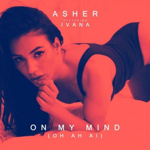 On My Mind (Oh Ah Ai) - Asher feat. Ivana