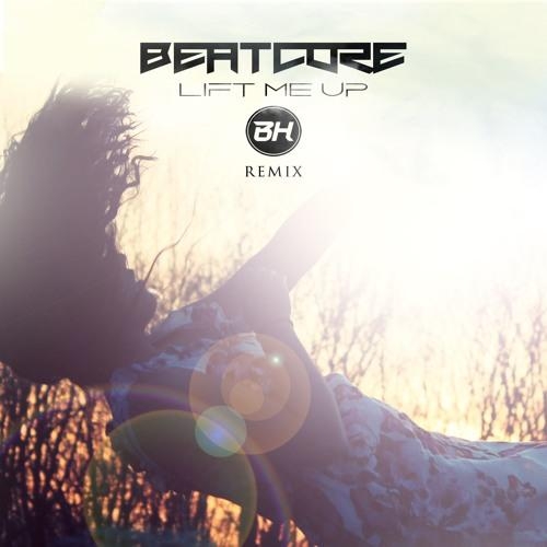 Lift Me Up (BH Remix) - Beatcore