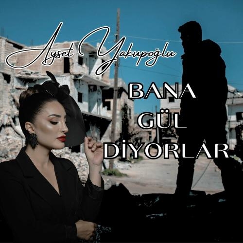 Bana Gül Diyorlar - Aysel Yakupoğlu