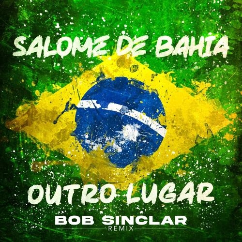 Outro Lugar (Bob Sinclar Remix) - Salome De Bahia