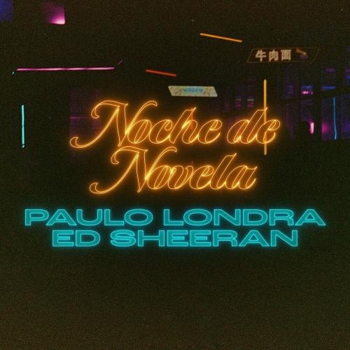 Noche De Novela - Paulo Londra feat. Ed Sheeran