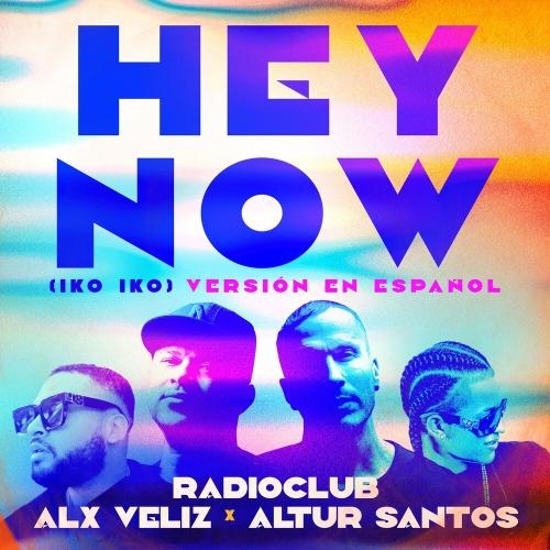 Hey Now (Iko Iko) (Versión En Español) - RadioClub, Alx Veliz & Altur Santos