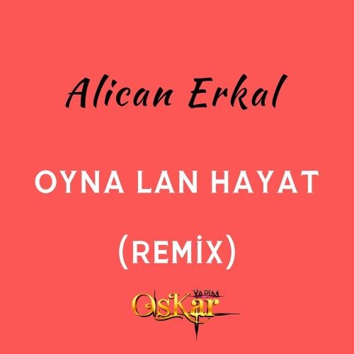 Oyna Lan Hayat (Remix) - Alican Erkal