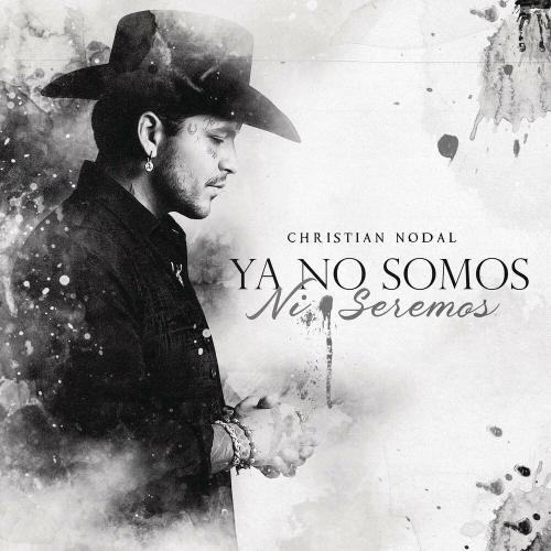 Ya No Somos Ni Seremos - Christian Nodal