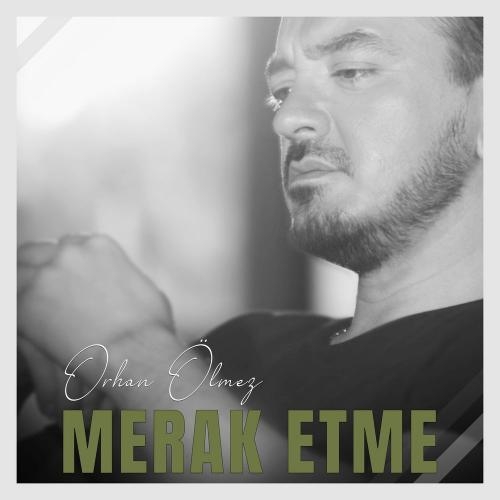 Merak Etme - Orhan Olmez