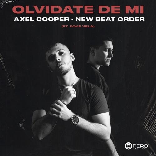 Olvidate De Mi - Axel Cooper & New Beat Order feat. Koke Vela