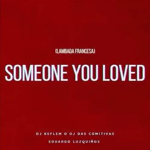 Someone You Loved - Eduardo Luzquiños, Dj Keflem O Dj Das Comitivas