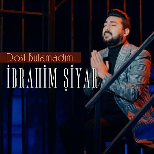 Dost Bulamadım - İbrahim Şiyar