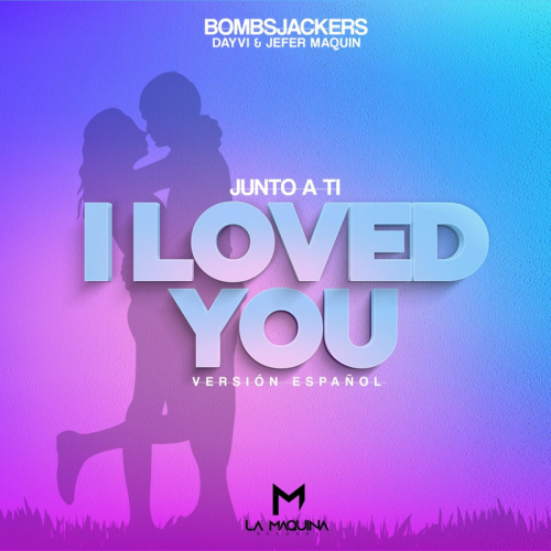 Junto a Ti (I Loved You) - Bombsjackers & Dayvi & Jefer Maquin