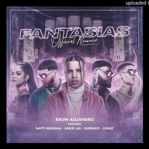 Fantasias (Remix) - Rauw Alejandro & Farruko feat. Anuel AA & Natti Natasha & Lunay