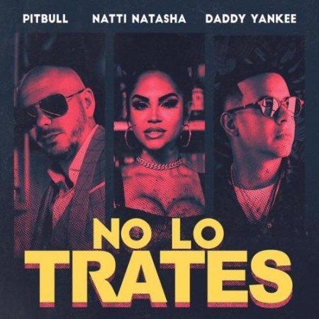 No Lo Trates - Pitbull & Daddy Yankee & Natti Natasha