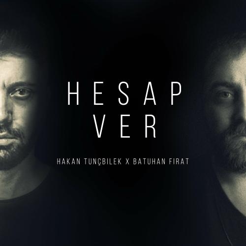 Hesap Ver - Hakan Tunçbilek & Batuhan Fırat