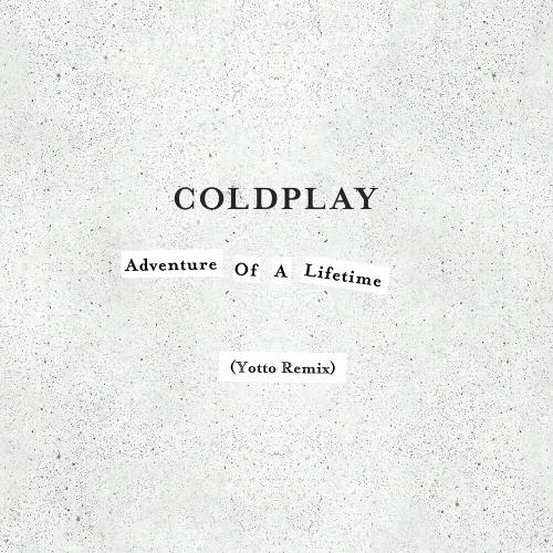 Adventure Of A Lifetime (Yotto Remix) - Coldplay